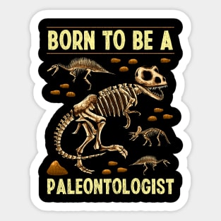 Funny Born To Be A Paleontologist Dinosaur Hunter Sticker